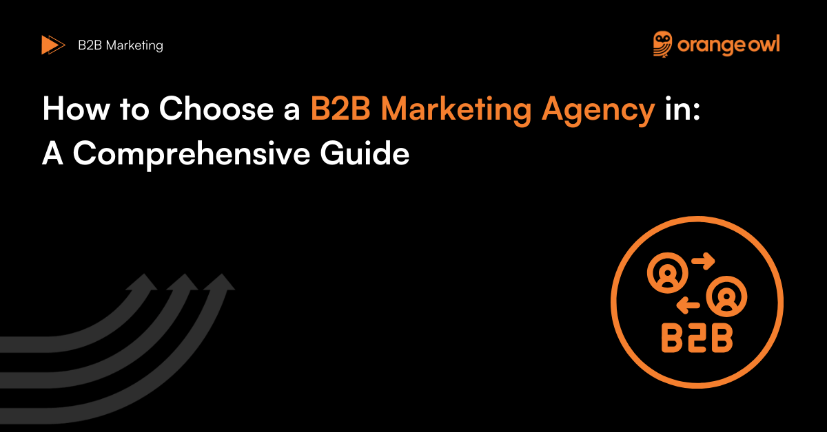 How to Choose a B2B Marketing Agency in 2025: A Comprehensive Guide