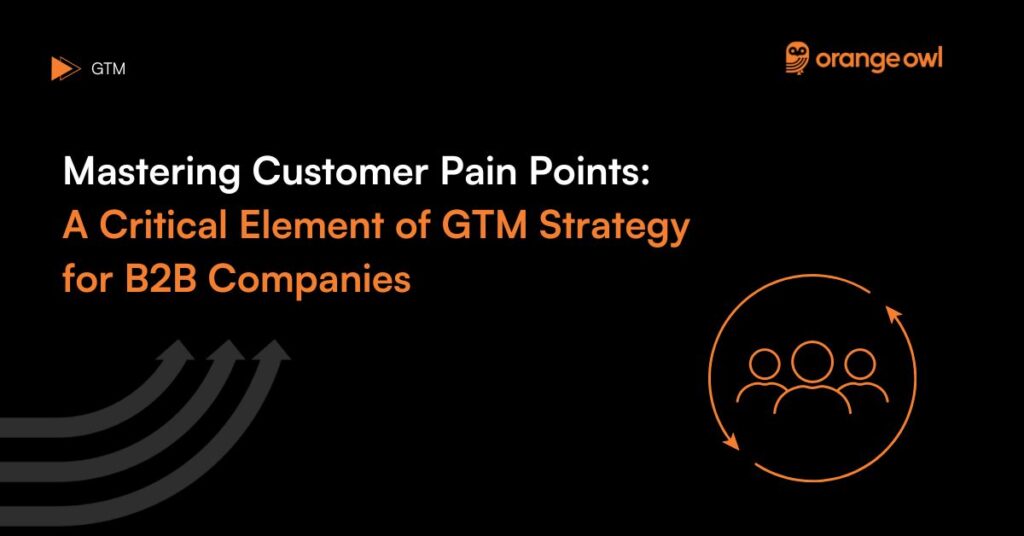 Mastering Customer pain points for GTM