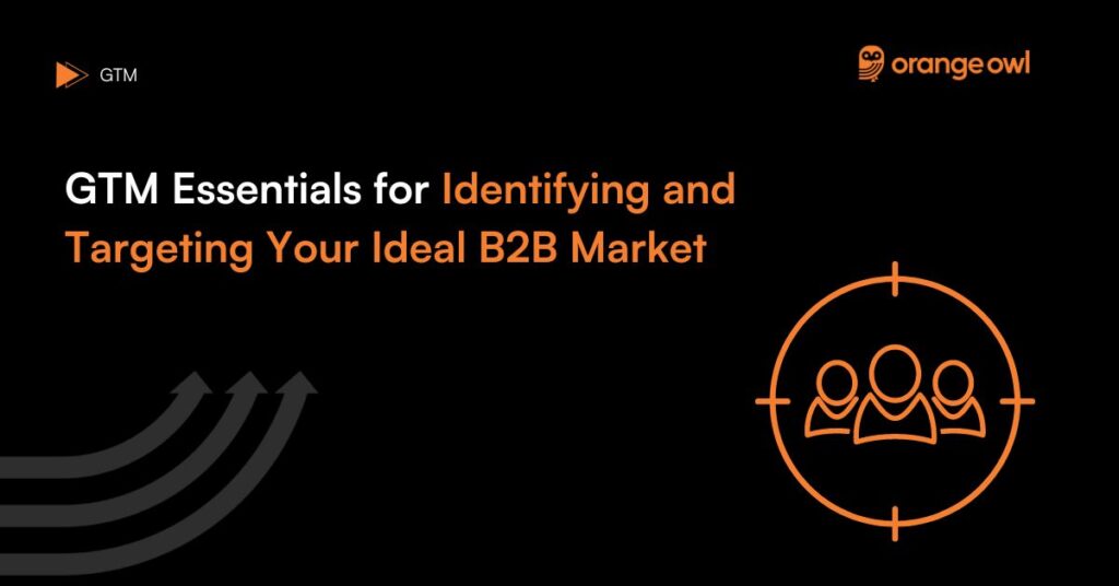 GTM Essentials for Identifying your ideal B2B Market