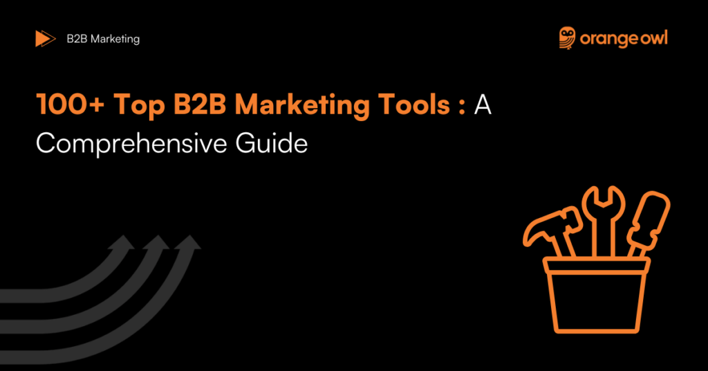 100+ Top B2B Marketing Tools : A Comprehensive Guide