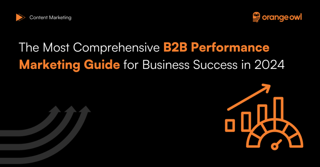 The Most Comprehensive B2B Performance Marketing Guide for Business Success in 2024