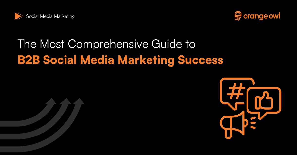 The Most Comprehensive Guide to B2B Social Media Marketing Success