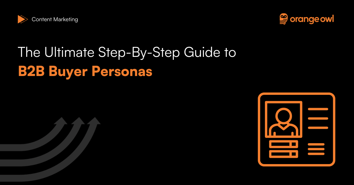 The Ultimate Step-By-Step Guide to Buyer Personas in B2B Marketing