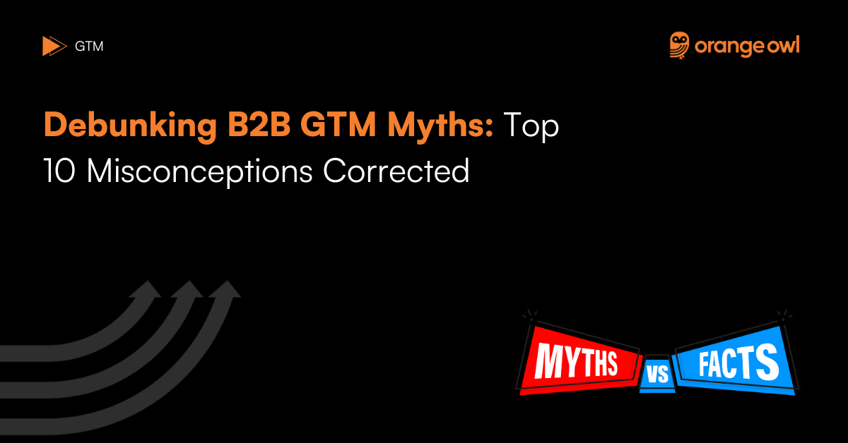 Debunking B2B GTM Myths - Top 10 Misconceptions Corrected