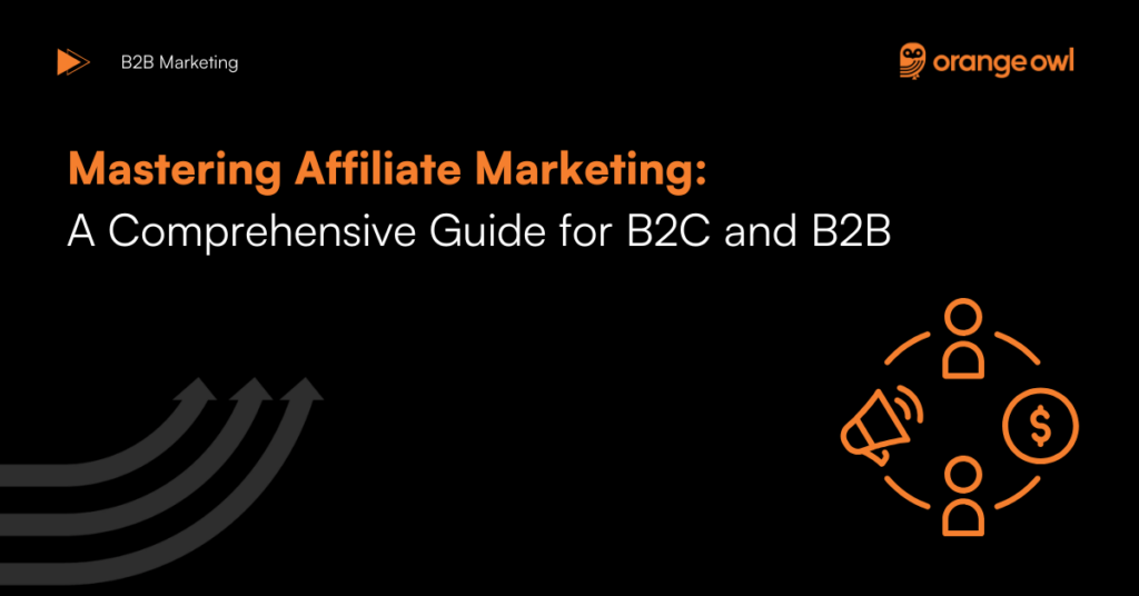 Mastering Affiliate Marketing - A Comprehensive Guide for B2C and B2B