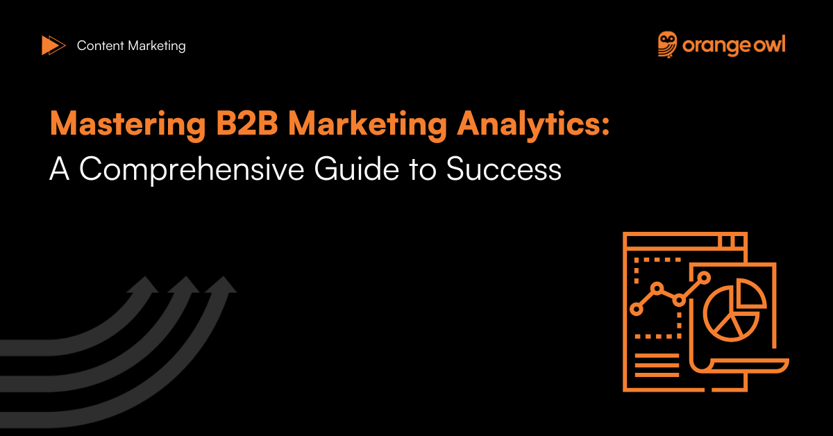 Mastering B2B Marketing Analytics: A Comprehensive Guide to Success