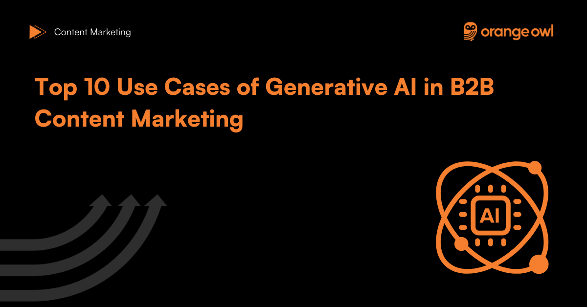 Top 10 Use Cases of Generative AI in B2B Content Marketing