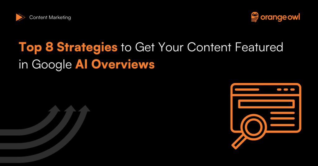 Top 8 Strategies to Get Your Content Featured in Google AI Overviews