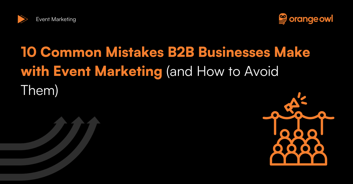 10 Common Mistakes B2B Businesses Make with Event Marketing