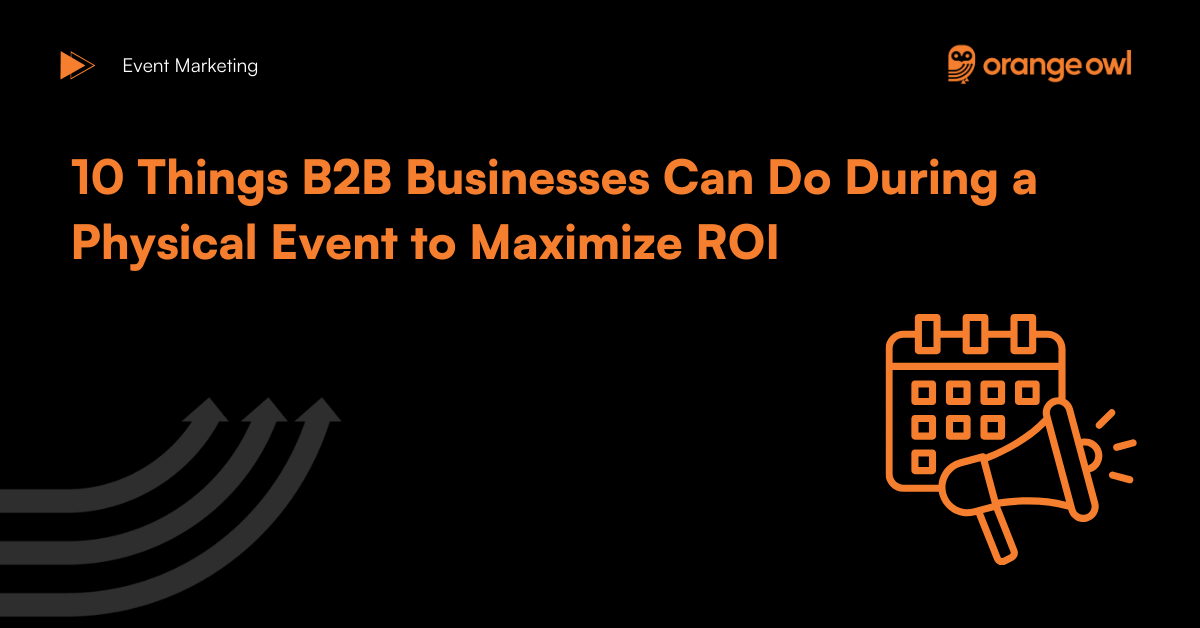 10 Things B2B Businesses Can Do During a Physical Event to Maximize ROI