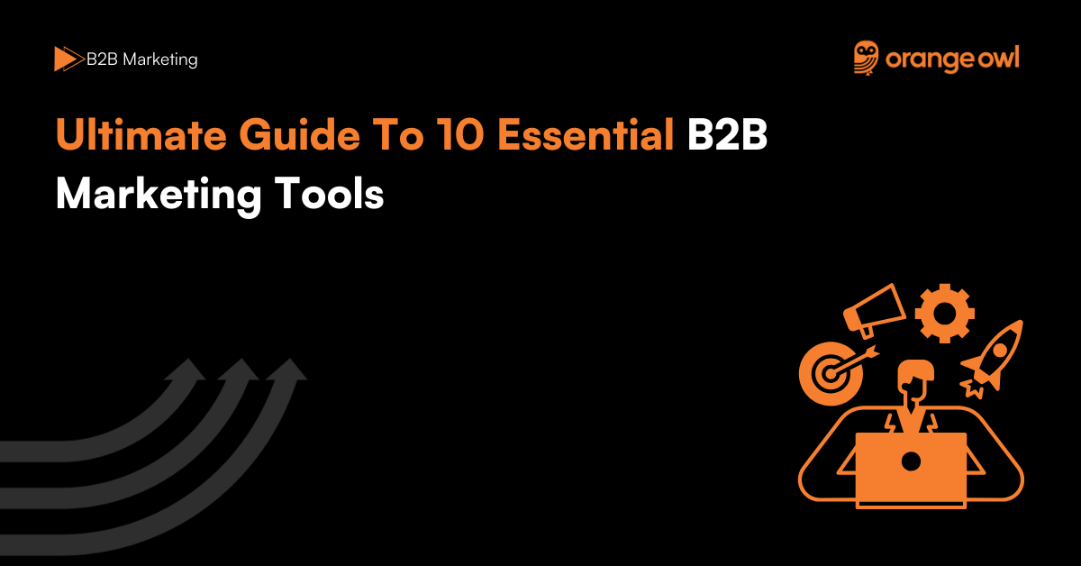 Ultimate Guide To 10 Essential B2B Marketing Tools