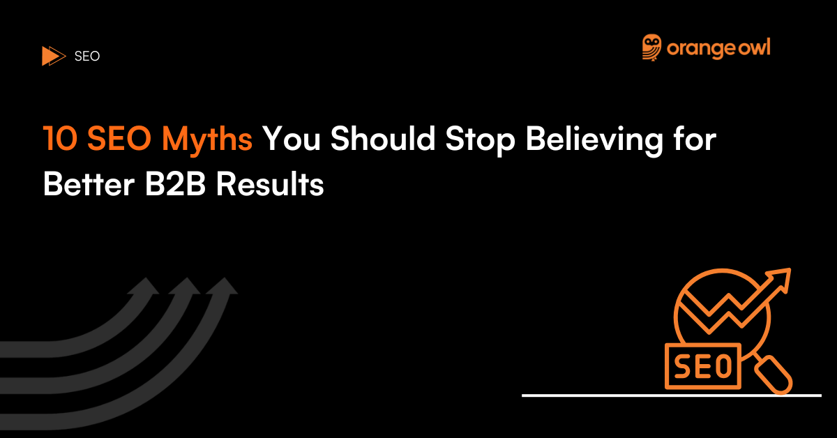 10 SEO Myths You Should Stop Believing for Better B2B Results