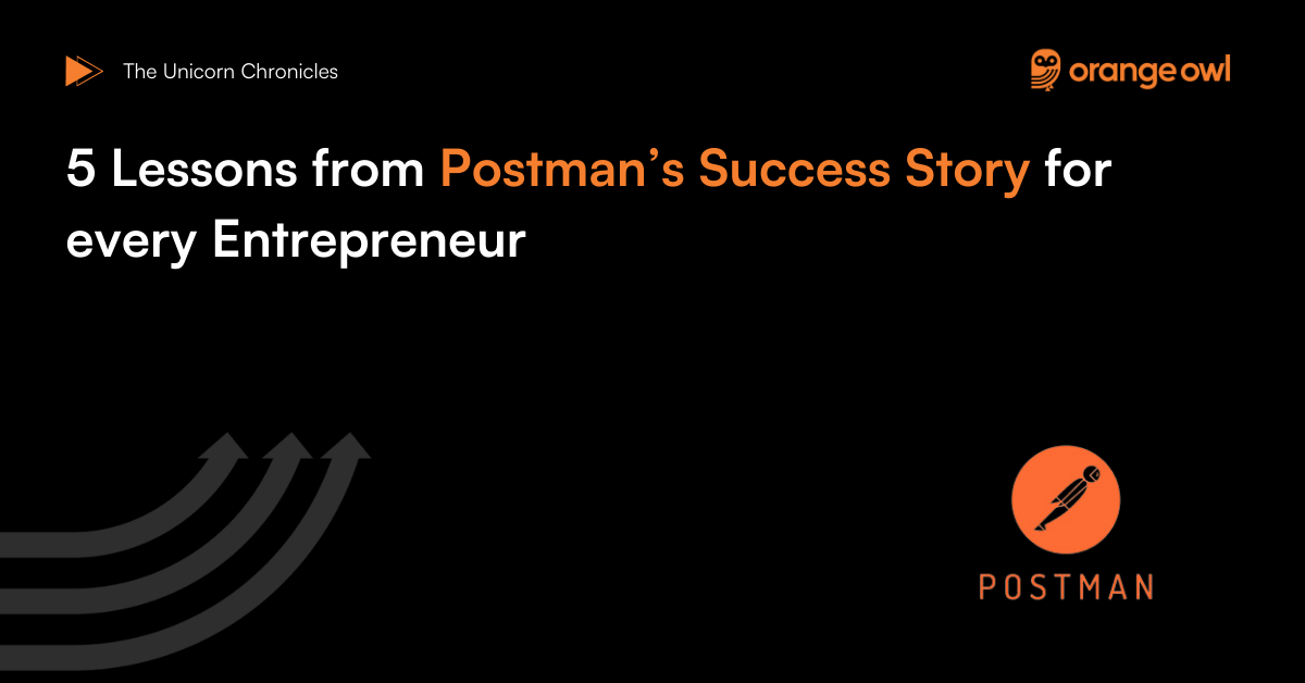 5 Lessons from Postman’s Success Story for every Entrepreneur