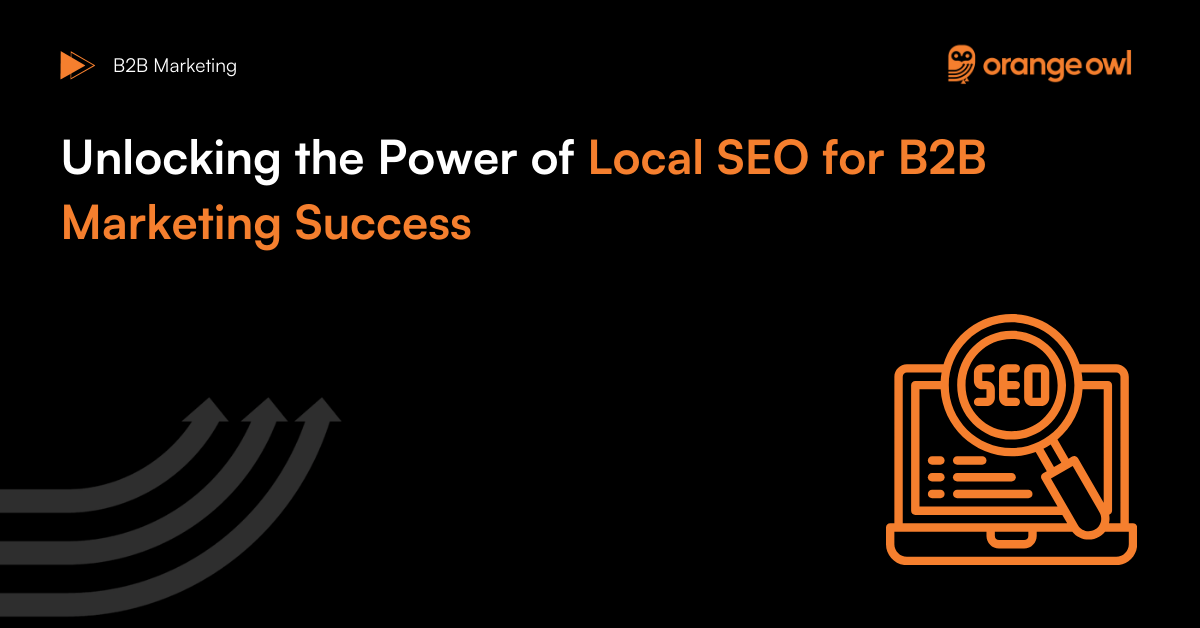 Unlocking the Power of Local SEO for B2B Marketing Success