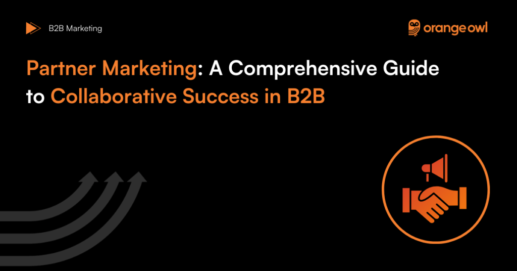 Partner Marketing: A Comprehensive Guide to Collaborative Success in B2B