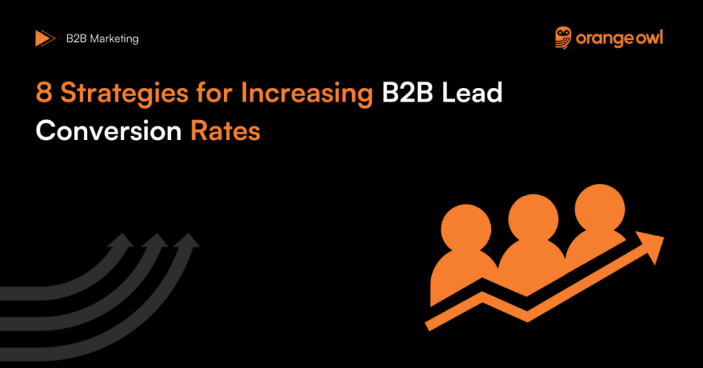 8 Strategies for Increasing B2B Lead Conversion Rates