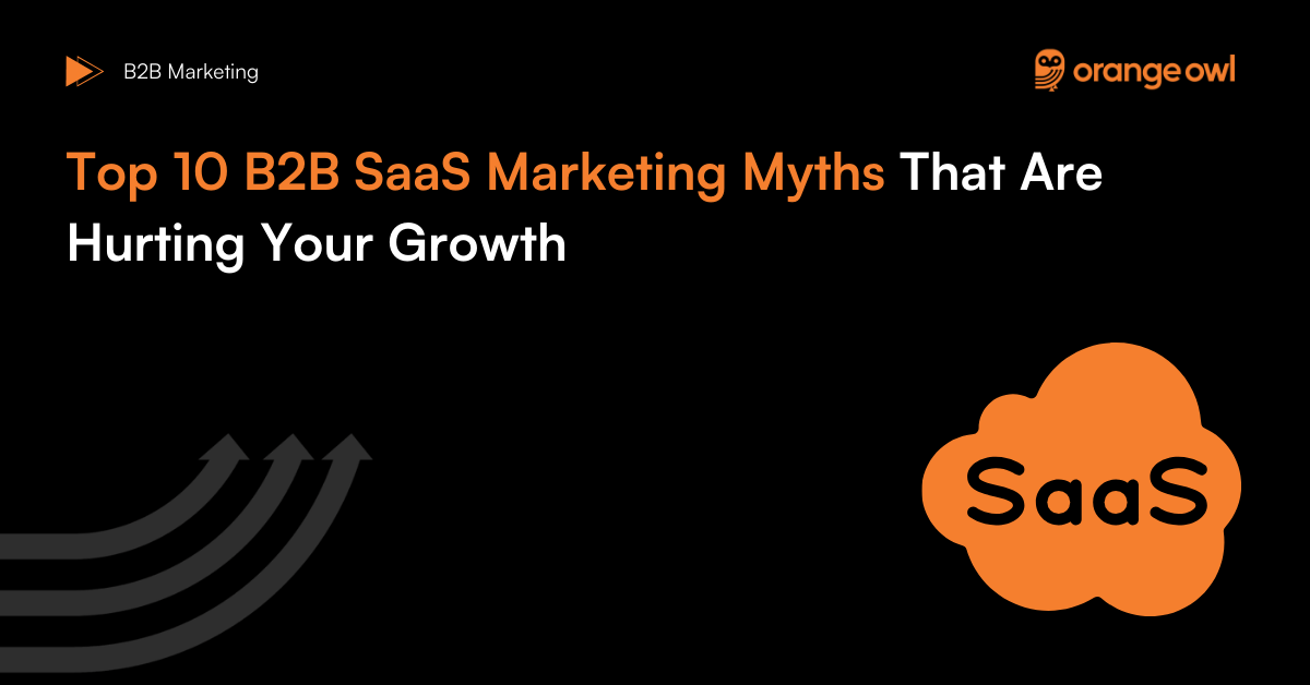 Top 10 B2B Saas Marketing Myths that are hurting your growth