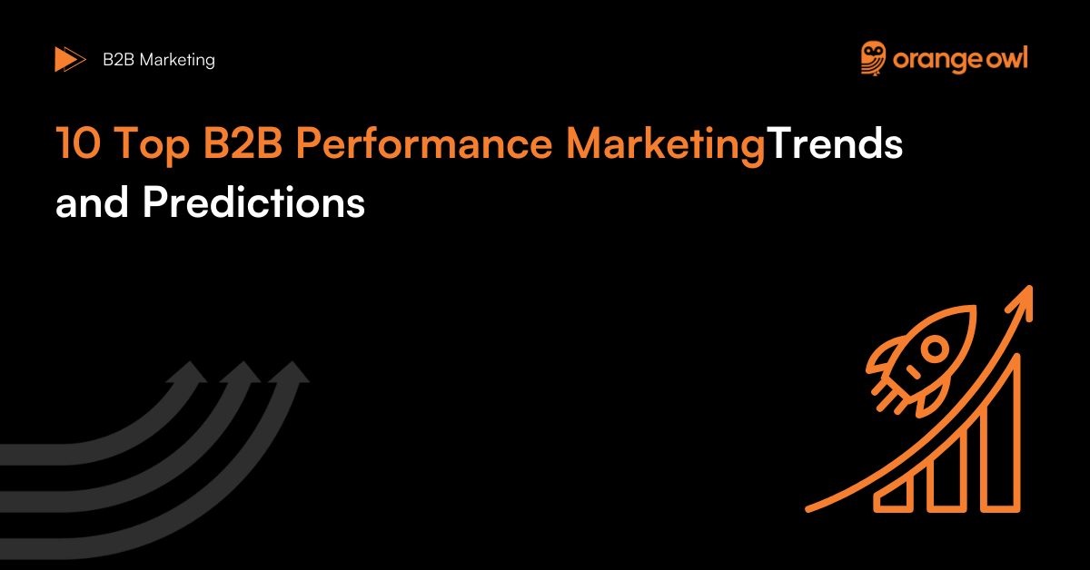 10 Top B2B Performance MarketingTrends and Predictions