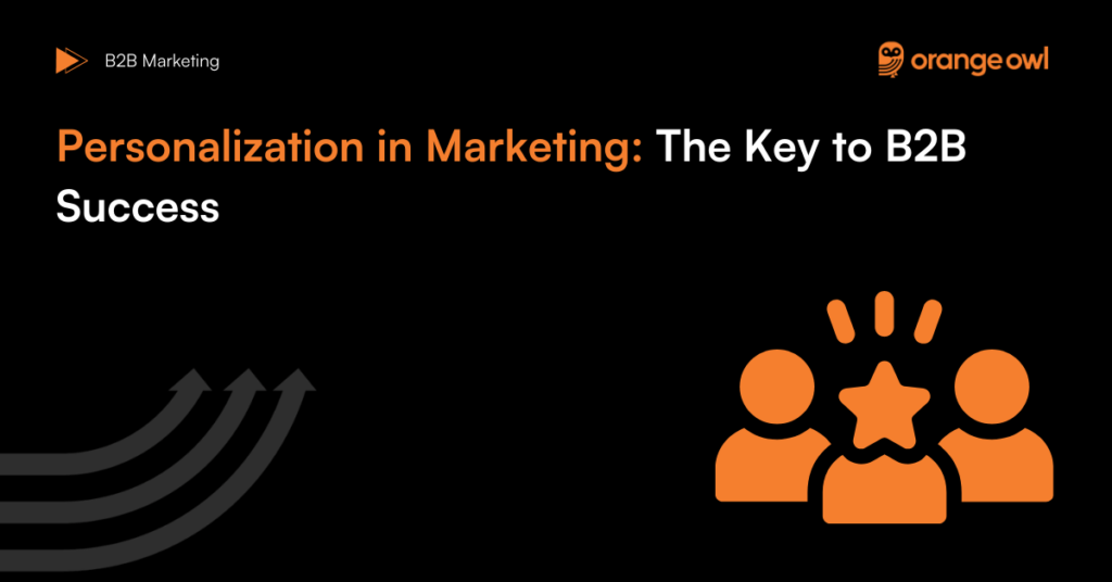 Personalization in Marketing: The Key to B2B Success