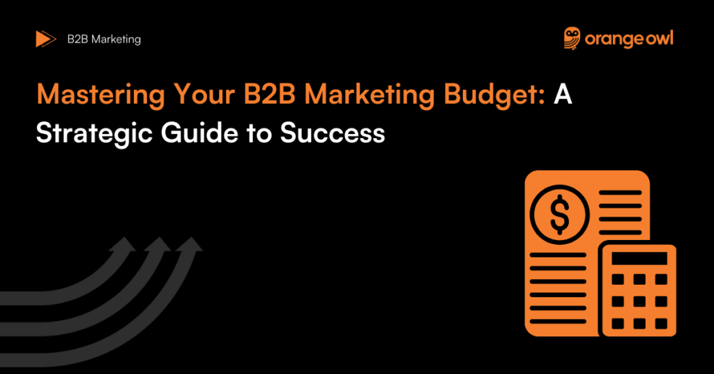 Mastering Your B2B Marketing Budget: A Strategic Guide to Success