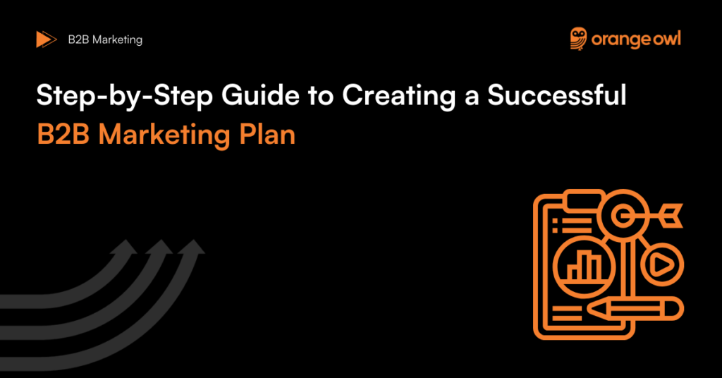 Step-by-Step Guide to Creating a Successful B2B Marketing Plan