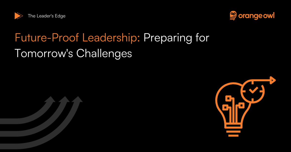 Future Proof Leadership-preparing for tomorrows future