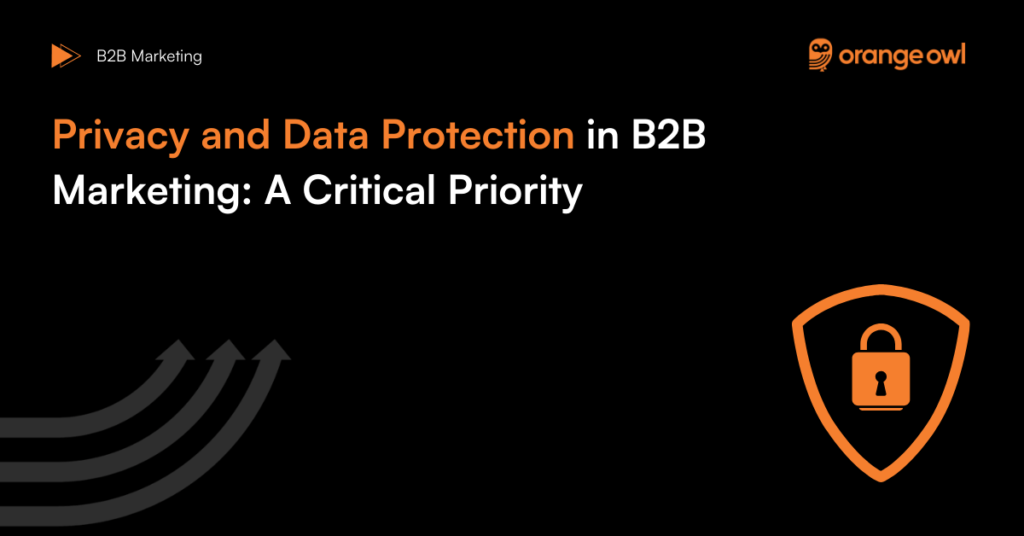 Privacy and Data Protection in B2B Marketing: A Critical Priority