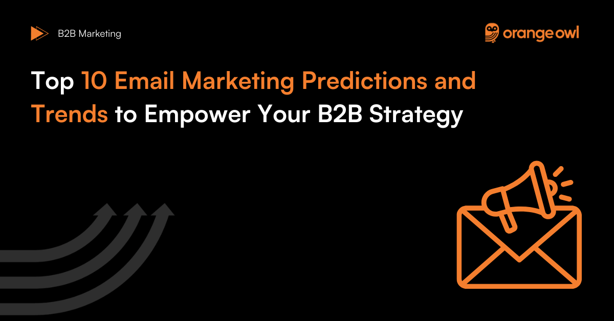 Top 10 Email Marketing Predictions and Trends to Empower Your B2B Strategy