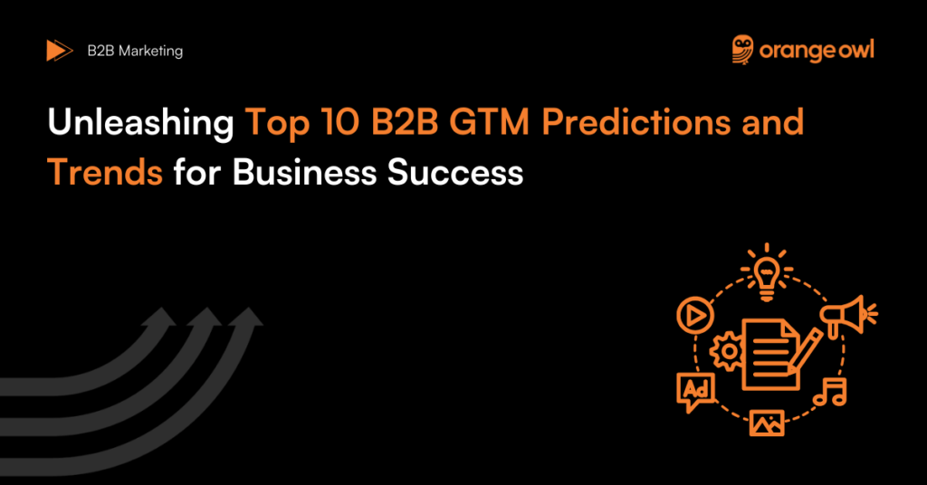 Unleashing Top 10 B2B GTM Predictions and Trends for Business