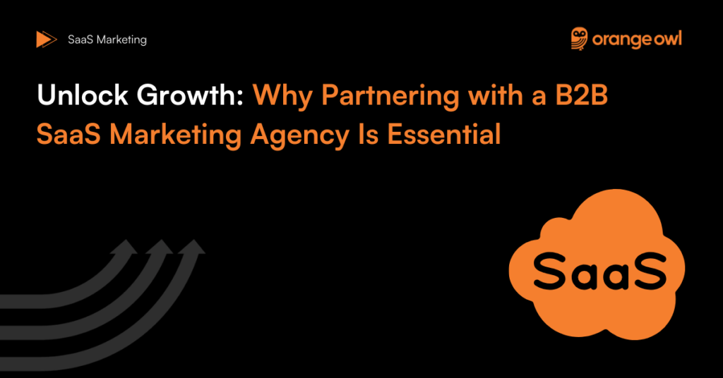 Unlock Growth: Why Partnering with a B2B SaaS Marketing Agency Is Essential