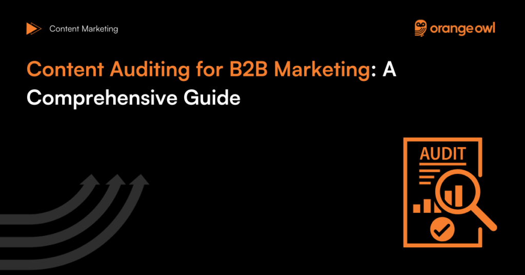 Content Auditing for B2B Marketing: A Comprehensive Guide