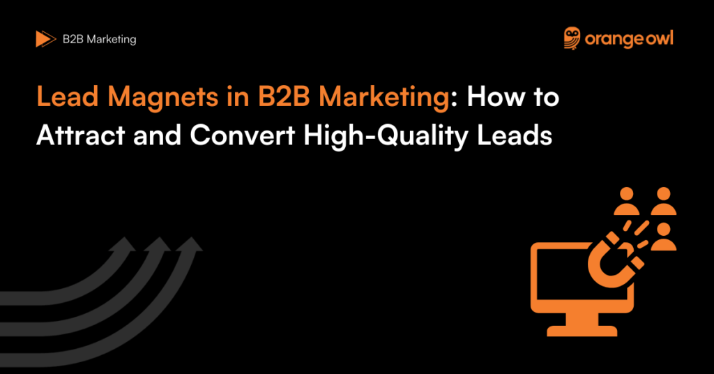 Lead Magnets in B2B Marketing: How to Attract and Convert High-Quality Leads