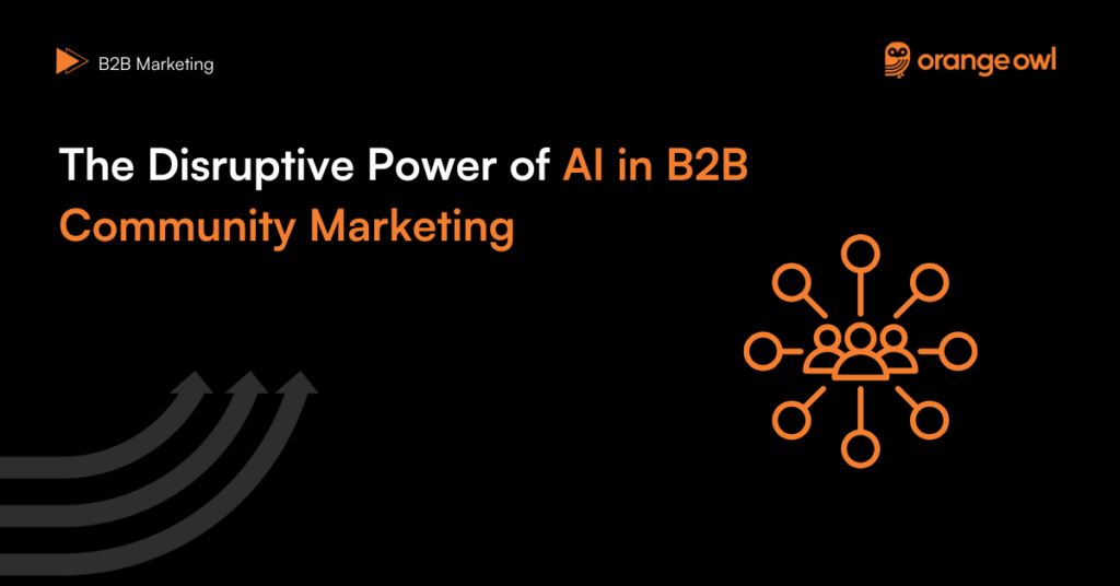 The Disruptive Power of AI in B2B Community Marketing