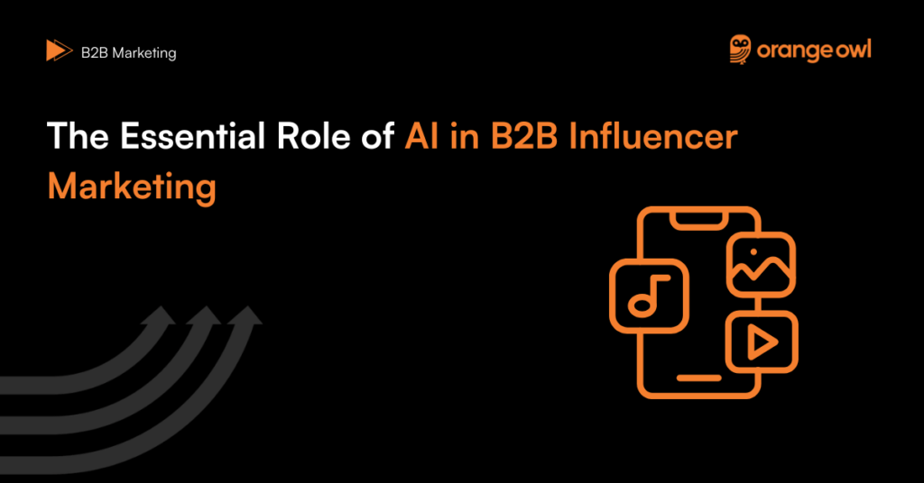 The Essential Role of AI in B2B Influencer Marketing