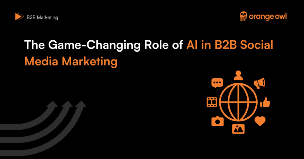 The Game-Changing Role of AI in B2B Social Media Marketing