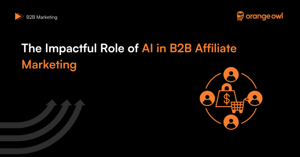 The Impactful Role of AI in B2B Affiliate Marketing