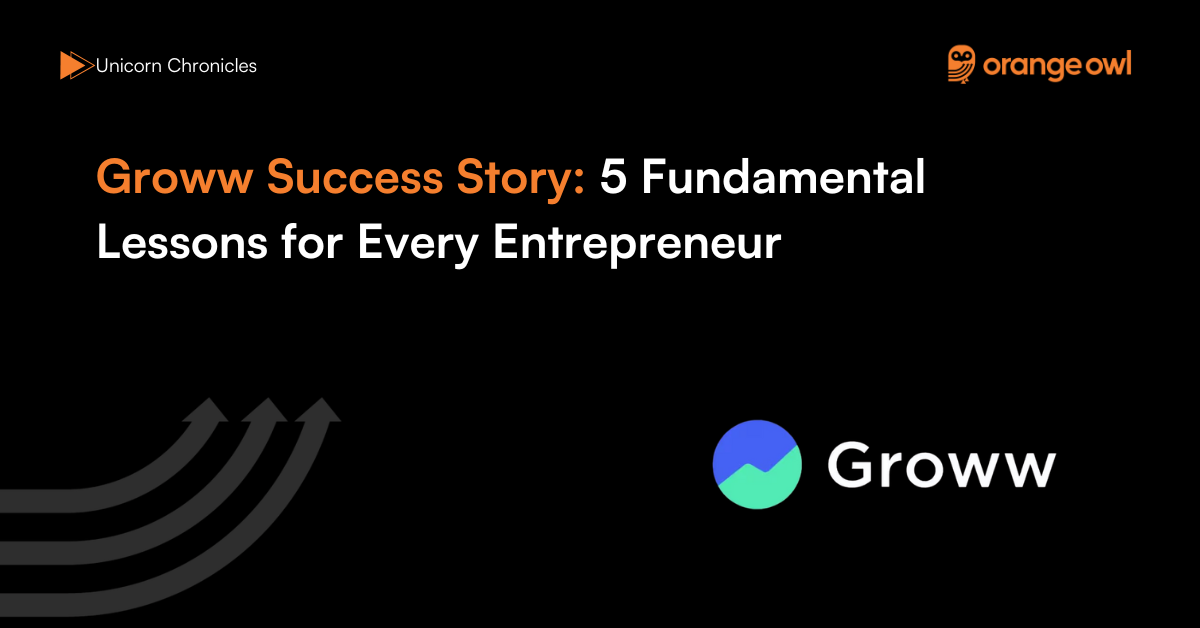 Groww Success Story 5 Fundamental Lessons for Every Entrepreneur