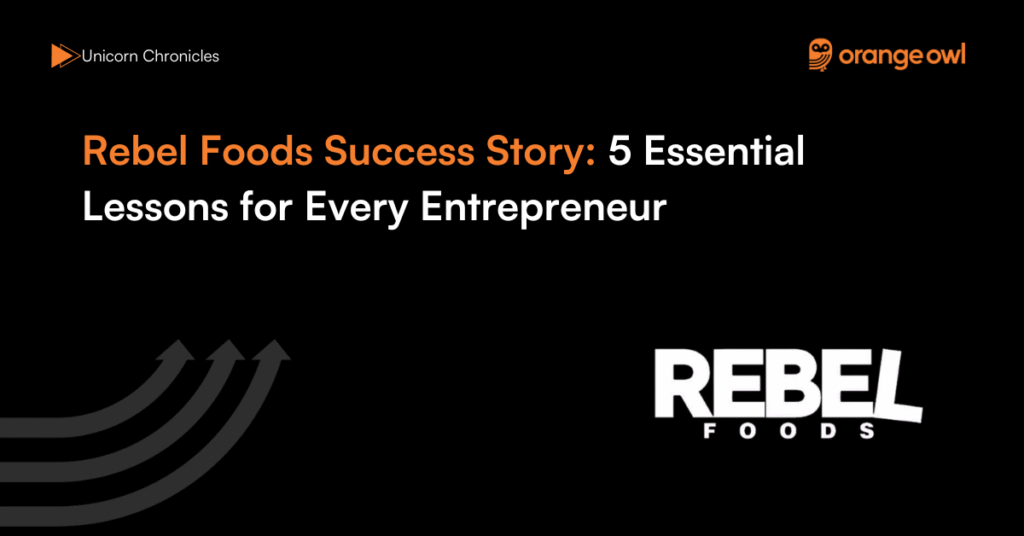 Rebel Foods Success Story 5 Essential Lessons for Every Entrepreneur