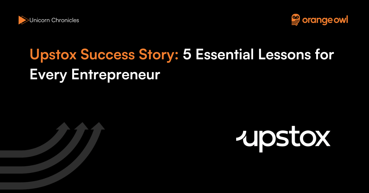 Upstox Success Story 5 Essential Lessons for Every Entrepreneur