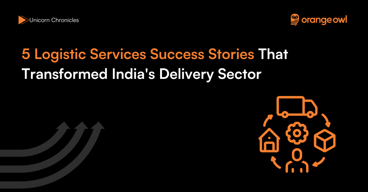 5 Logistic Services Success Stories That Transformed India's Delivery Sector