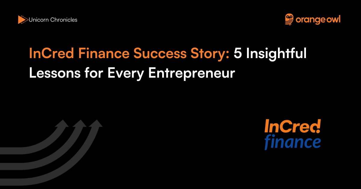 InCred Finance Success Story 5 Insightful Lessons for Every Entrepreneur