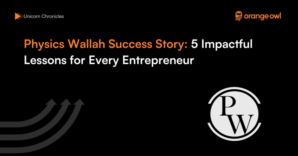 Physics Wallah Success Story and 5 Impactful Lessons for Every Entrepreneur