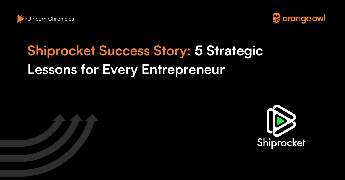 Shiprocket Success Story 5 Strategic Lessons for Every Entrepreneur