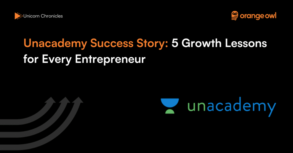 Unacademy Success Story 5 Growth Lessons for Every Entrepreneur