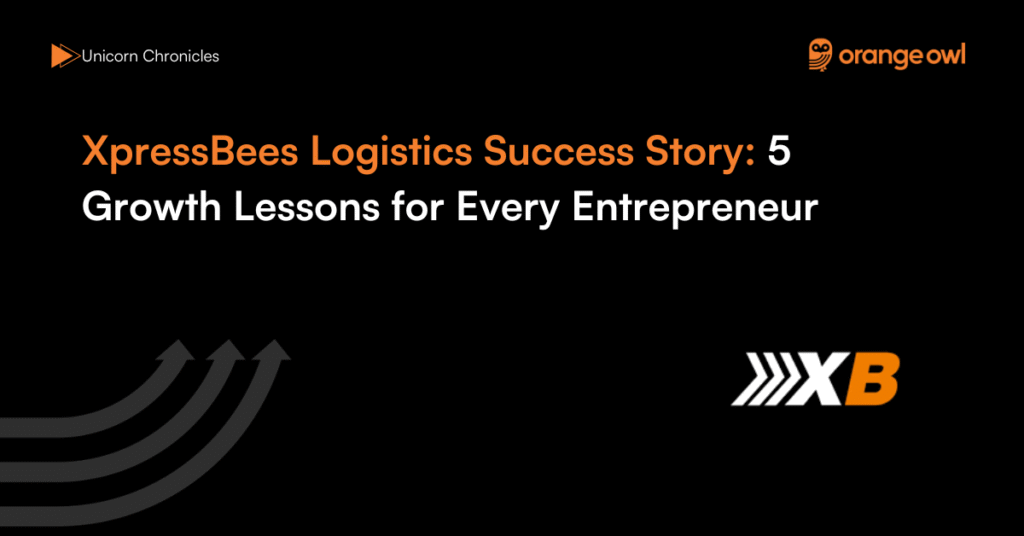 XpressBees Logistics Success Story 5 Growth Lessons for Every Entrepreneur