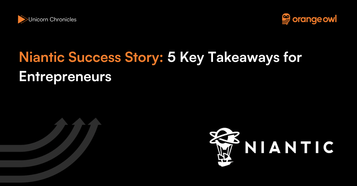 Niantic Success Story: 5 Key Takeaways for Entrepreneurs